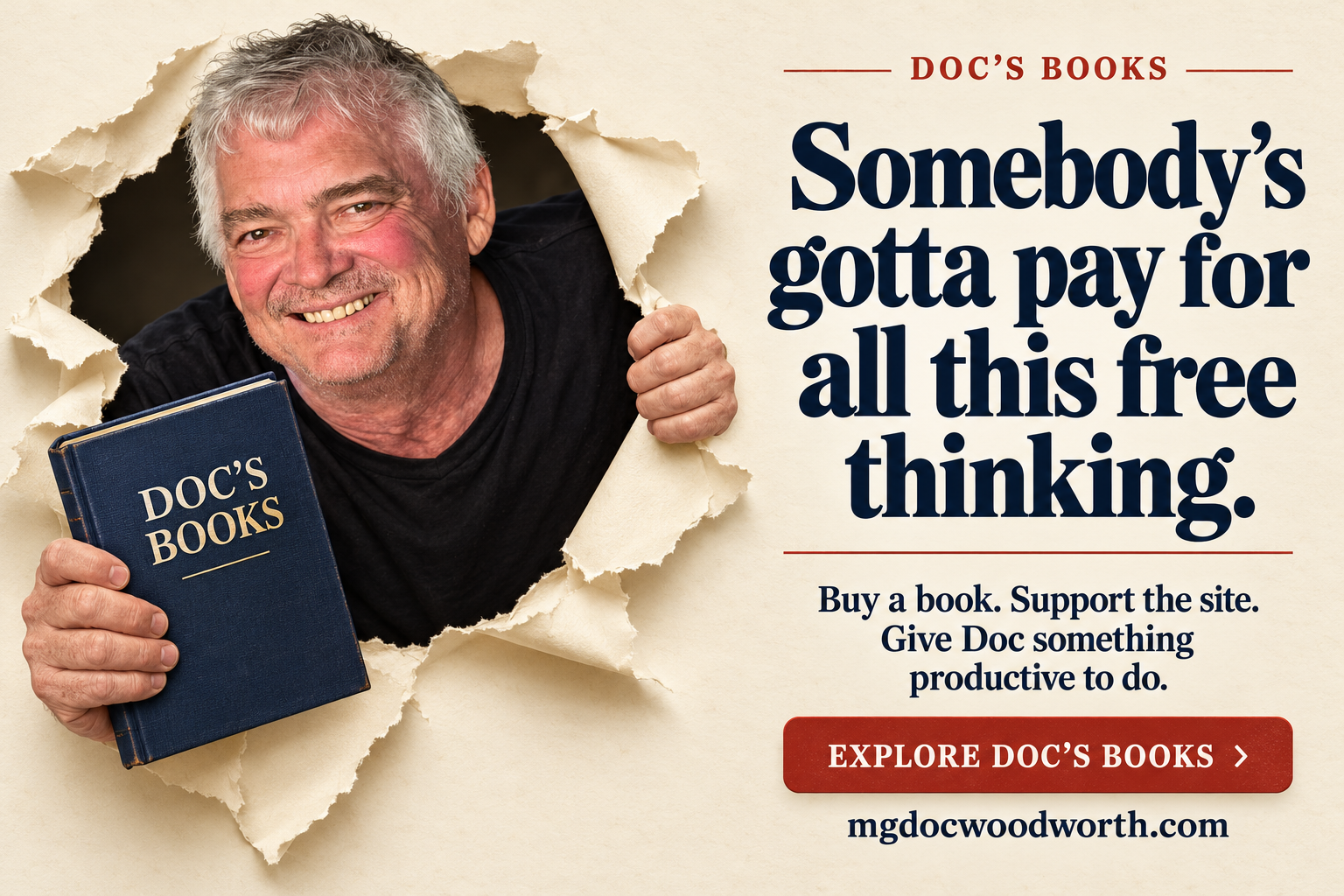 Doc’s Books: Somebody’s gotta pay for all this free thinking. Buy a book. Support the site. Give Doc something productive to do. Explore Doc’s Books.